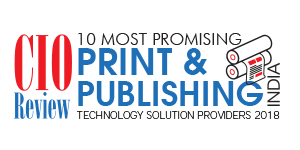 10 Most Promising Print & Publishing Technology Solution Providers - 2018